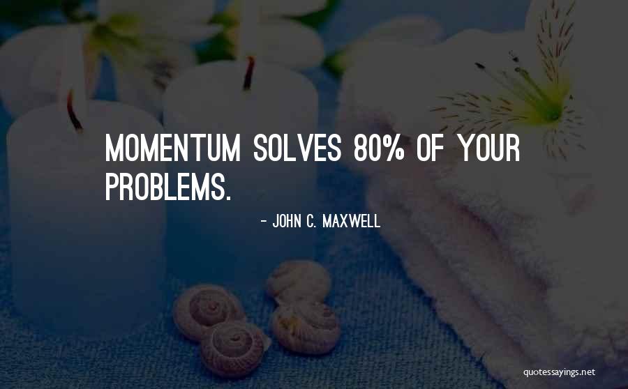 Solves Problems Quotes By John C. Maxwell Solves Problems Quotes By John C. Maxwell