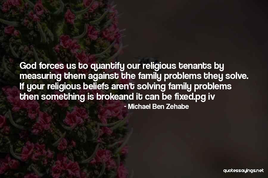 Solving Family Problems Quotes By Michael Ben Zehabe