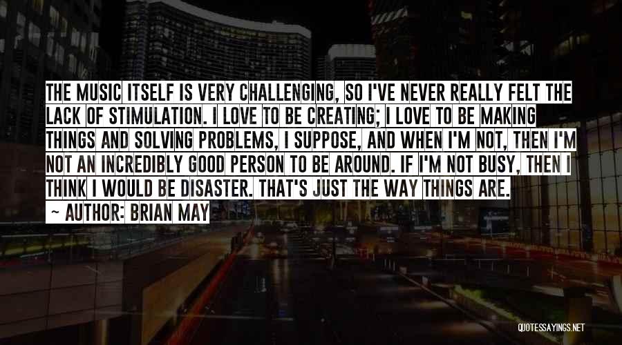 Solving Love Problems Quotes By Brian May