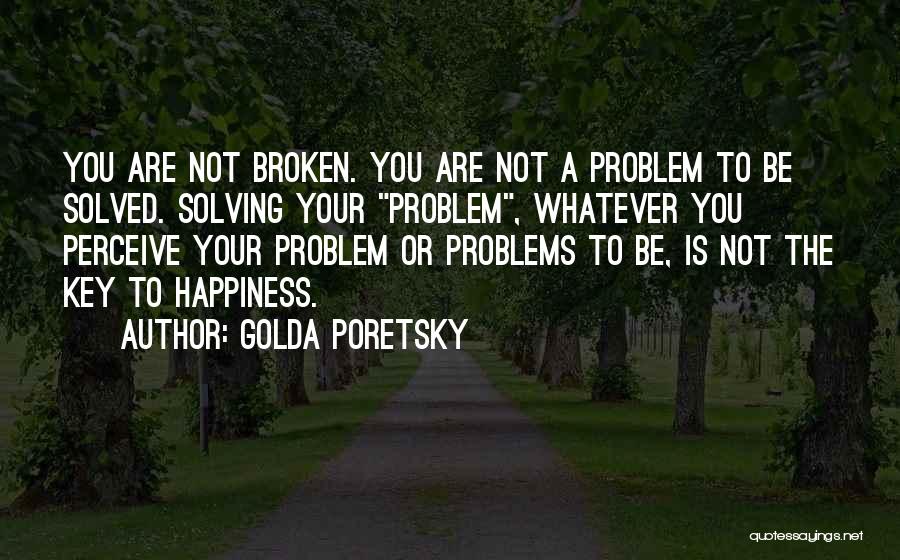 Solving Love Problems Quotes By Golda Poretsky