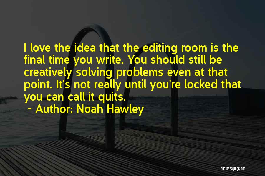 Solving Love Problems Quotes By Noah Hawley