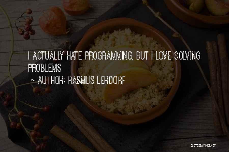 Solving Love Problems Quotes By Rasmus Lerdorf