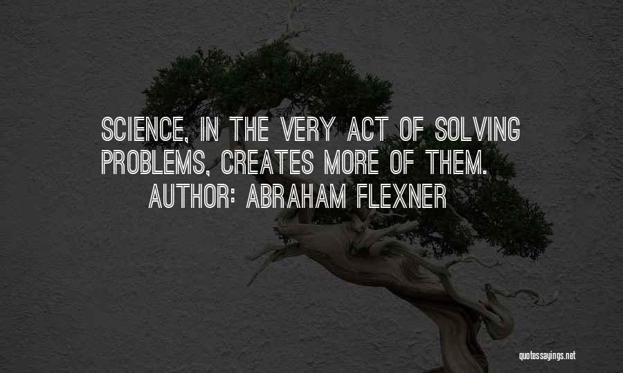 Solving Problems Quotes By Abraham Flexner
