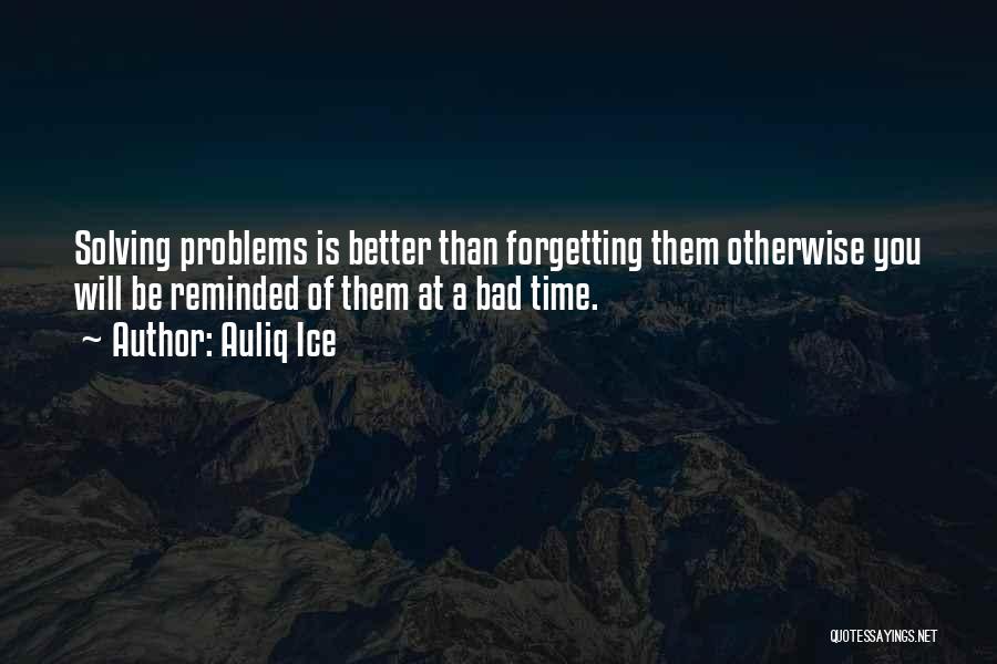 Solving Problems Quotes By Auliq Ice