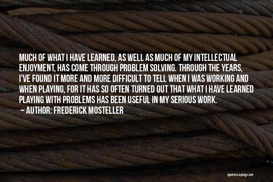Solving Problems Quotes By Frederick Mosteller