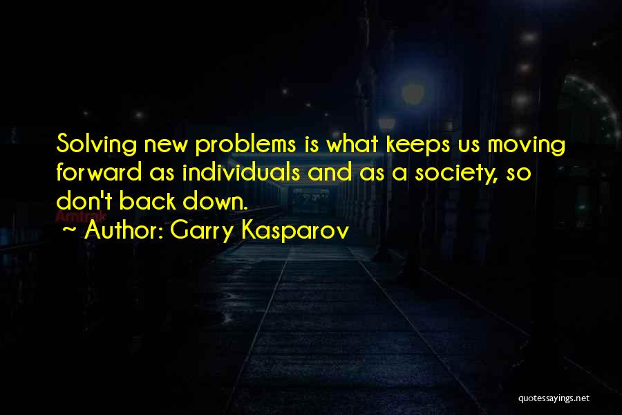 Solving Problems Quotes By Garry Kasparov