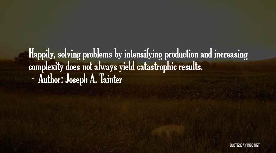 Solving Problems Quotes By Joseph A. Tainter