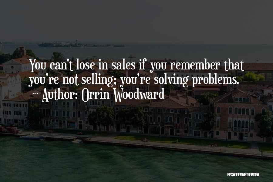 Solving Problems Quotes By Orrin Woodward