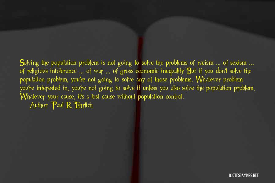 Solving Problems Quotes By Paul R. Ehrlich