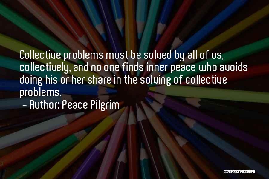 Solving Problems Quotes By Peace Pilgrim