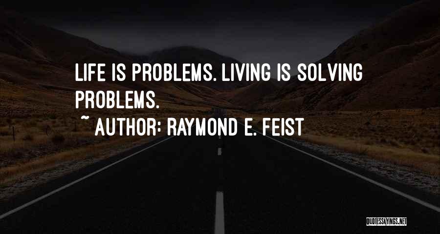 Solving Problems Quotes By Raymond E. Feist
