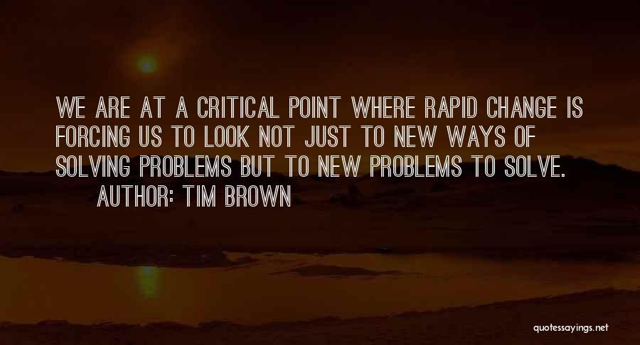 Solving Problems Quotes By Tim Brown