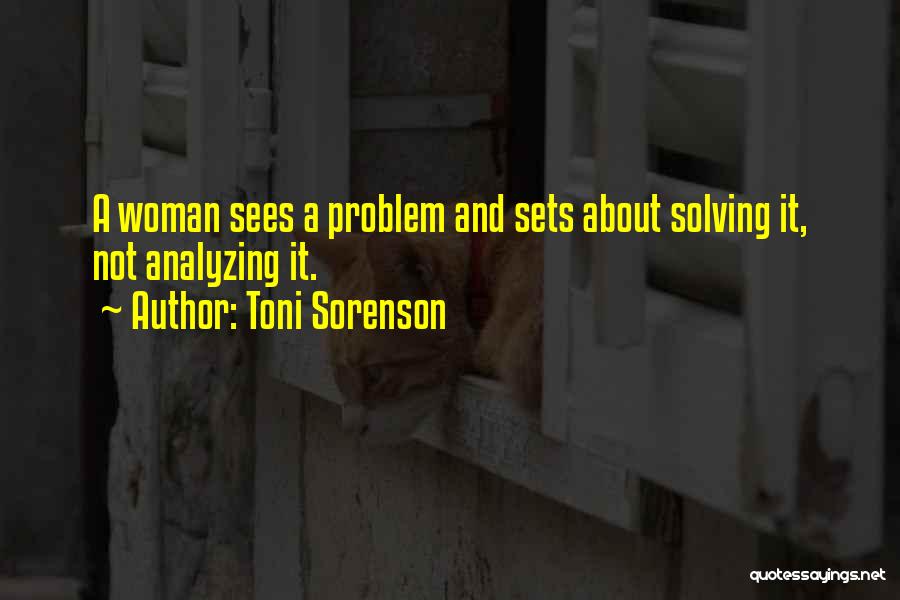 Solving Problems Quotes By Toni Sorenson