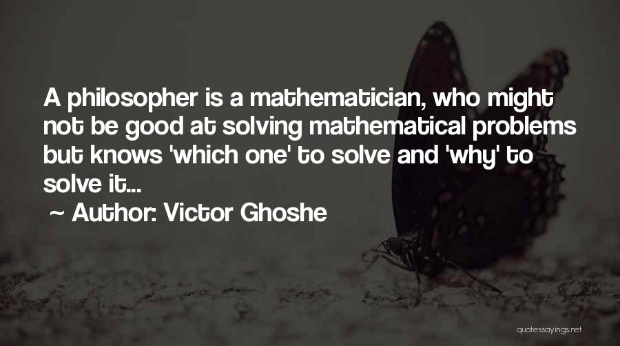 Solving Problems Quotes By Victor Ghoshe