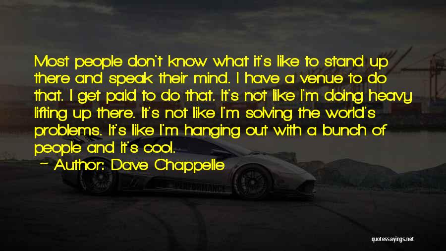 Solving World Problems Quotes By Dave Chappelle