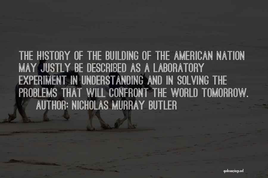 Solving World Problems Quotes By Nicholas Murray Butler