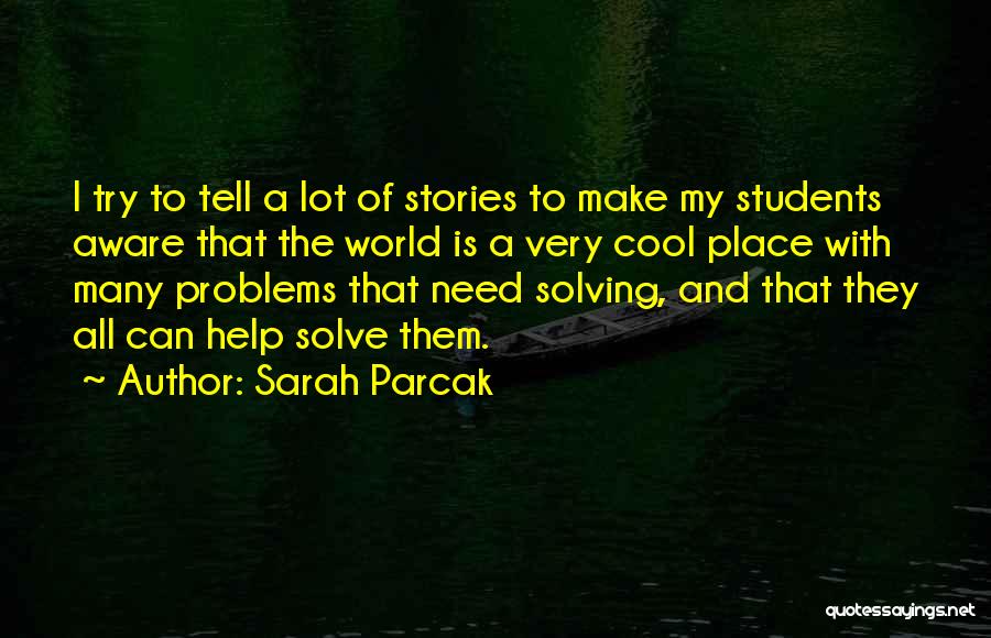 Solving World Problems Quotes By Sarah Parcak