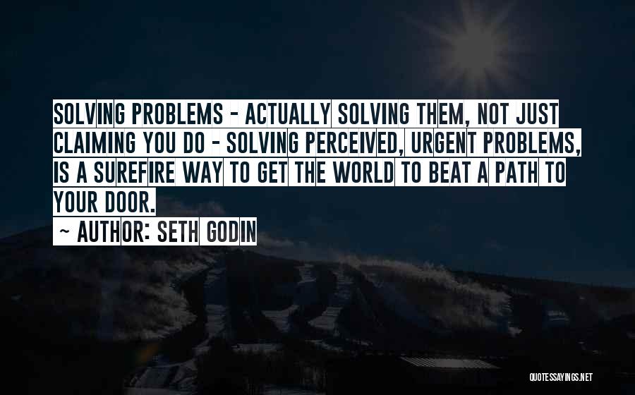 Solving World Problems Quotes By Seth Godin