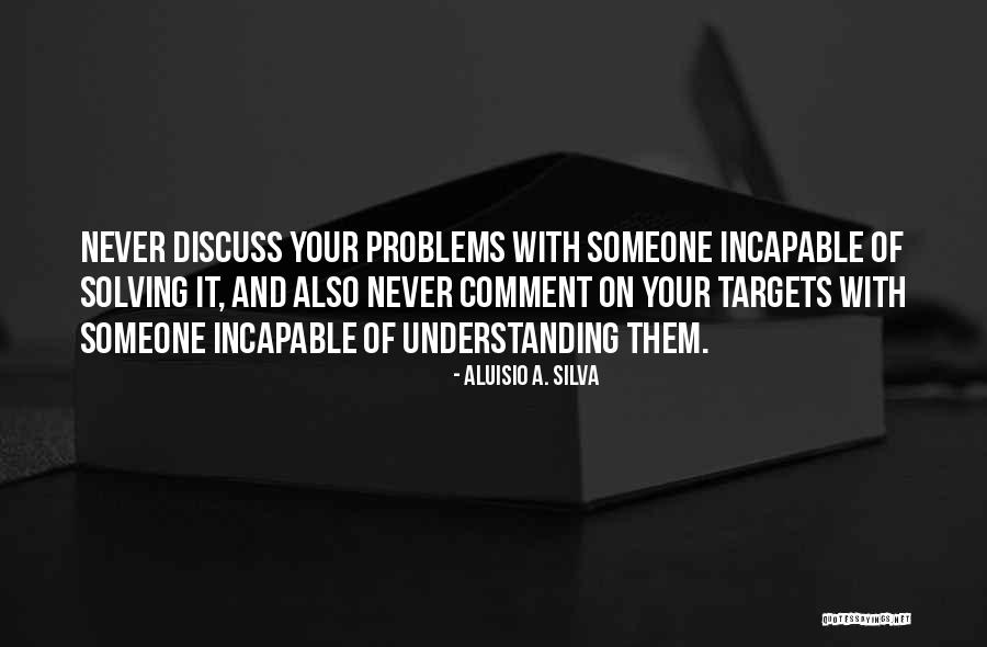 Solving Your Own Problems Quotes By Aluisio A. Silva Solving Your Own Problems Quotes By Aluisio A. Silva