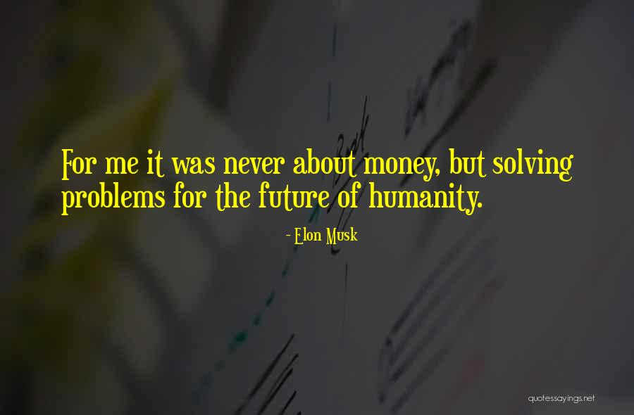 Solving Your Own Problems Quotes By Elon Musk Solving Your Own Problems Quotes By Elon Musk