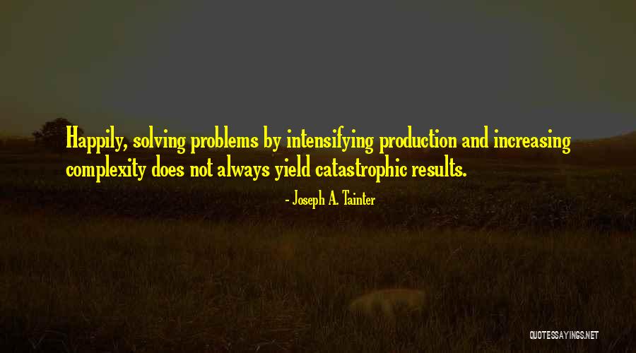 Solving Your Own Problems Quotes By Joseph A. Tainter Solving Your Own Problems Quotes By Joseph A. Tainter