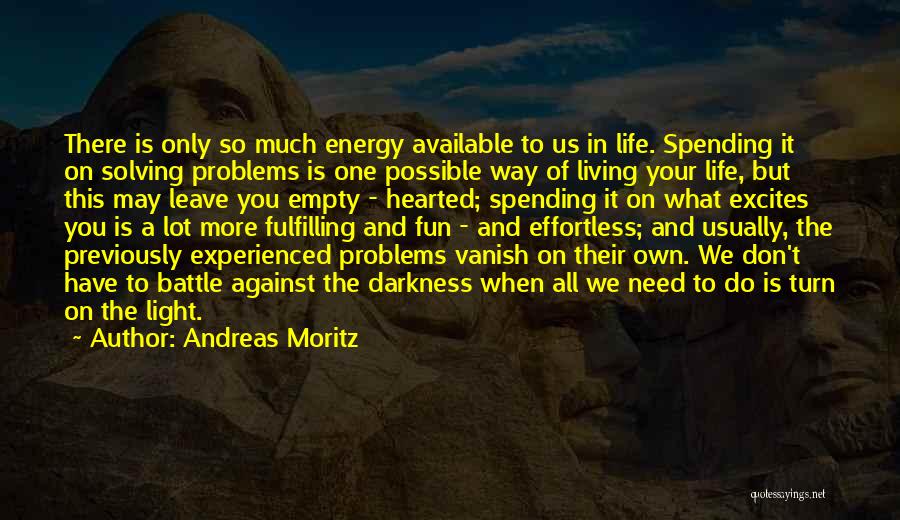 Solving Your Problems Quotes By Andreas Moritz