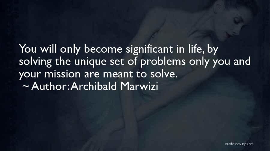 Solving Your Problems Quotes By Archibald Marwizi