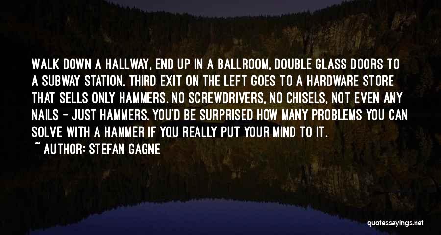 Solving Your Problems Quotes By Stefan Gagne