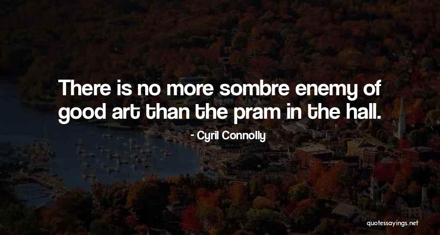 Sombre Quotes By Cyril Connolly Sombre Quotes By Cyril Connolly