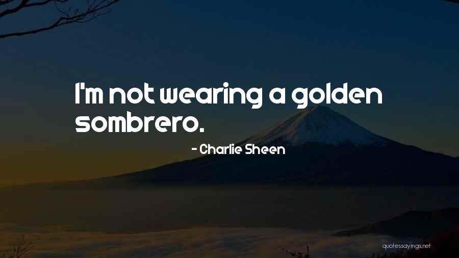 Sombrero Quotes By Charlie Sheen