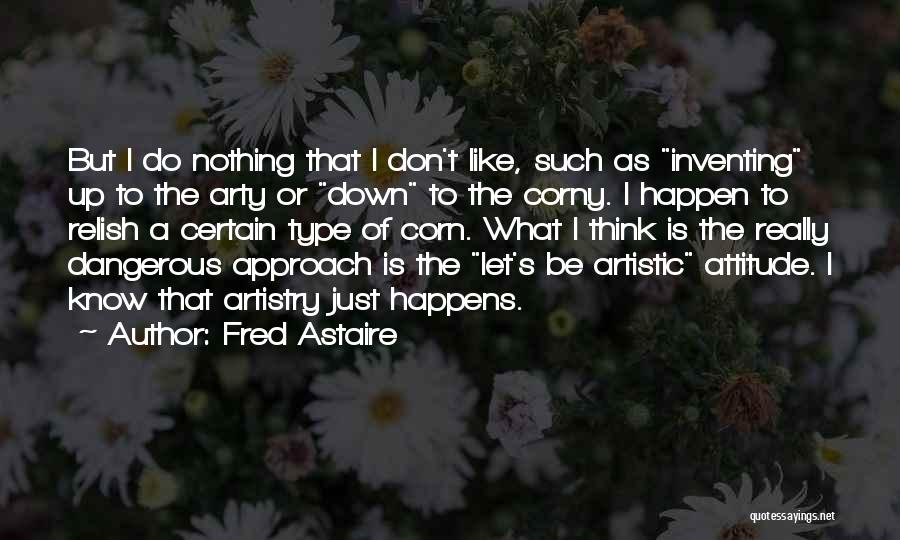 Some Attitude Type Quotes By Fred Astaire