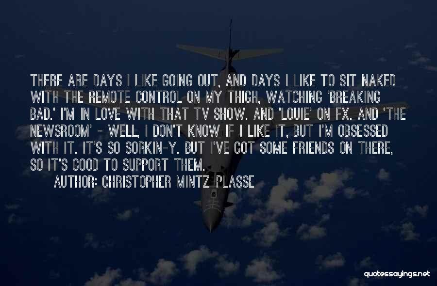 Some Bad Days Quotes By Christopher Mintz-Plasse