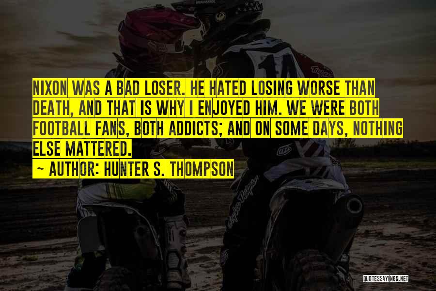 Some Bad Days Quotes By Hunter S. Thompson