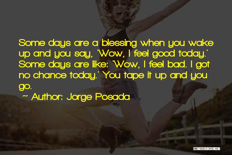 Some Bad Days Quotes By Jorge Posada