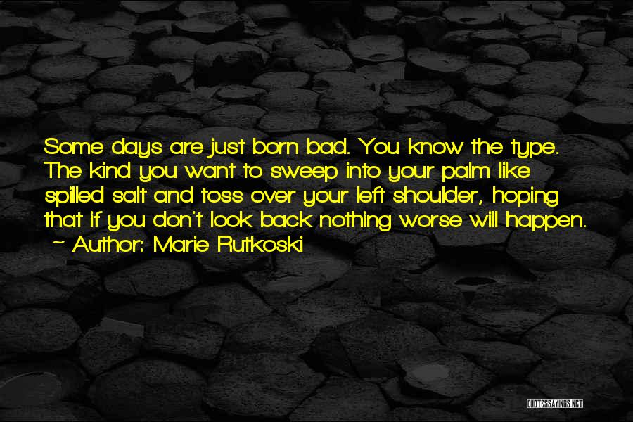 Some Bad Days Quotes By Marie Rutkoski