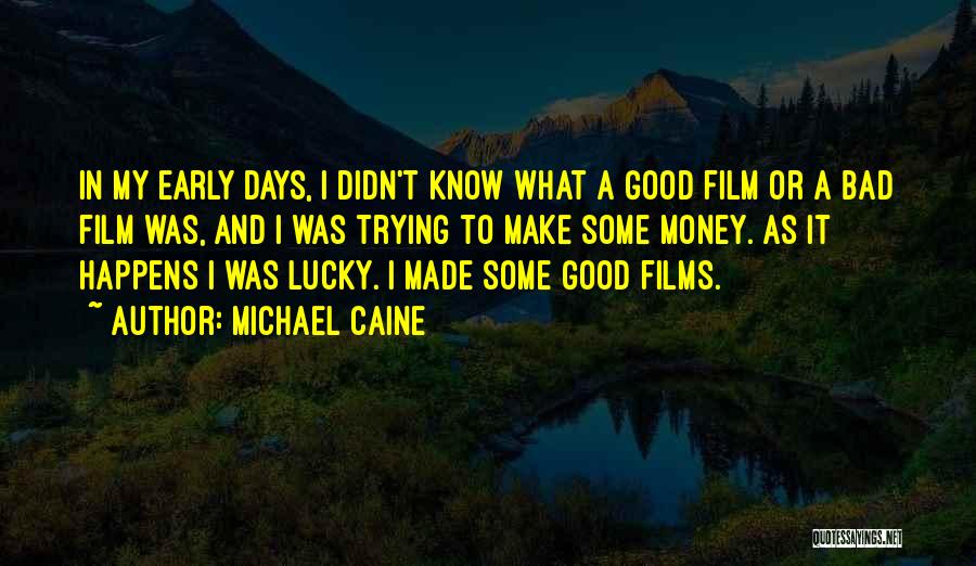 Some Bad Days Quotes By Michael Caine