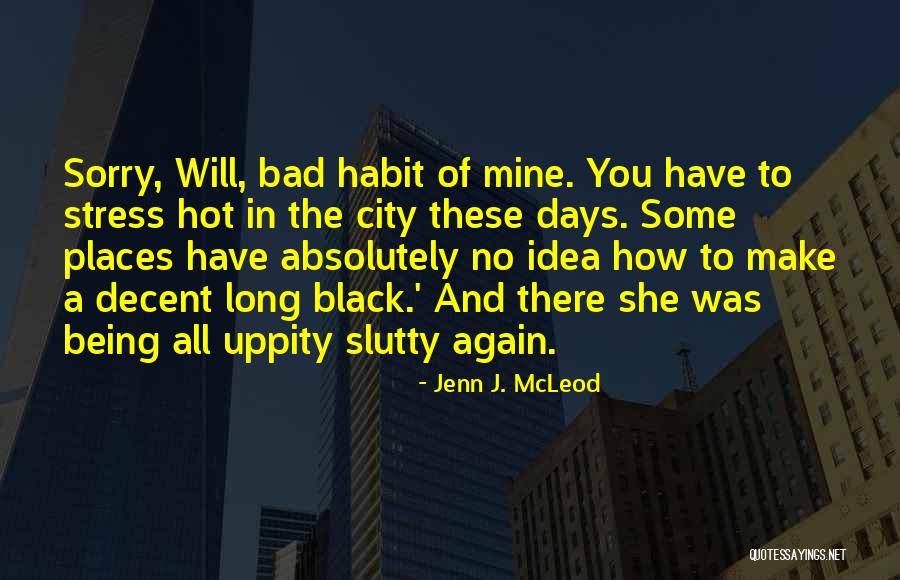 Some Bad Habit Quotes By Jenn J. McLeod Some Bad Habit Quotes By Jenn J. McLeod