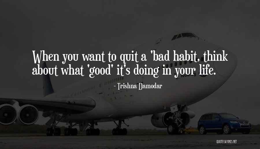 Some Bad Habit Quotes By Trishna Damodar Some Bad Habit Quotes By Trishna Damodar