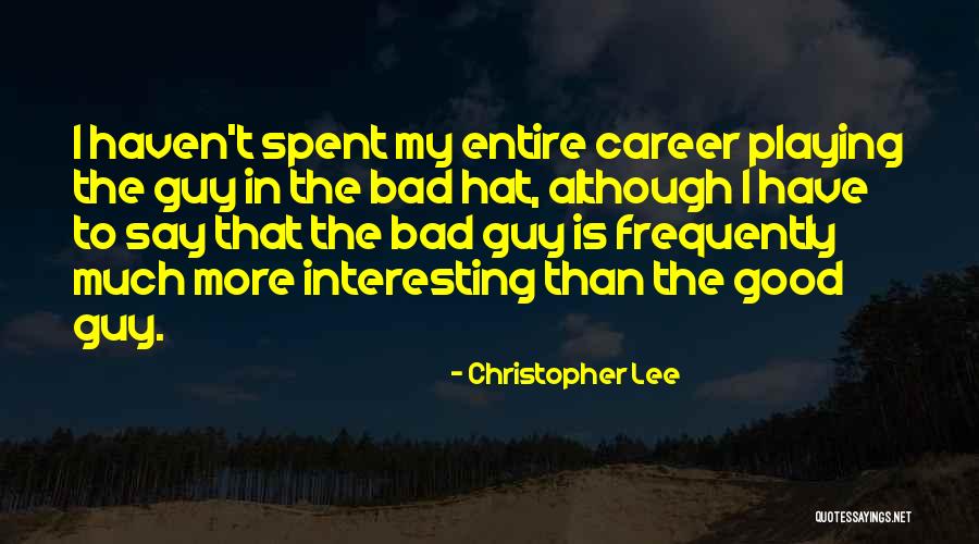 Some Bad Hat Quotes By Christopher Lee Some Bad Hat Quotes By Christopher Lee