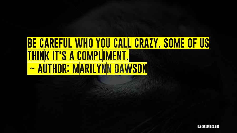 Some Call Me Crazy Quotes By Marilynn Dawson