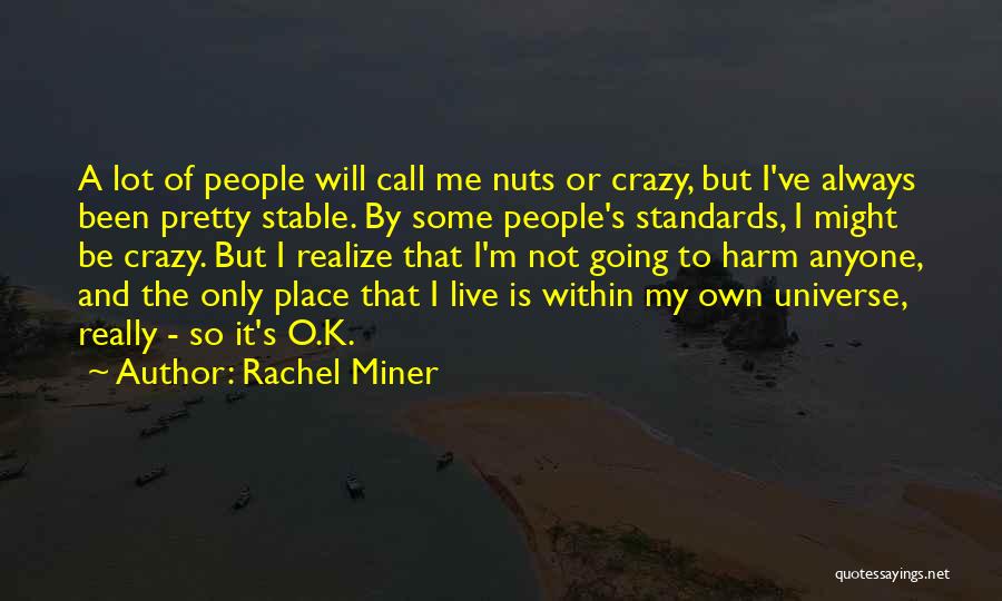 Some Call Me Crazy Quotes By Rachel Miner