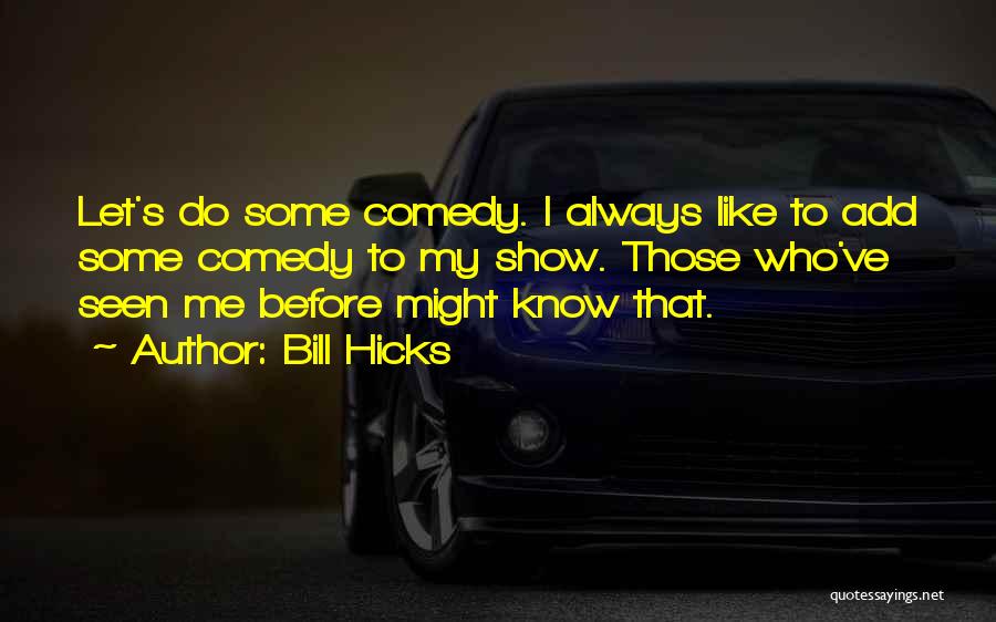 Some Comedy Quotes By Bill Hicks