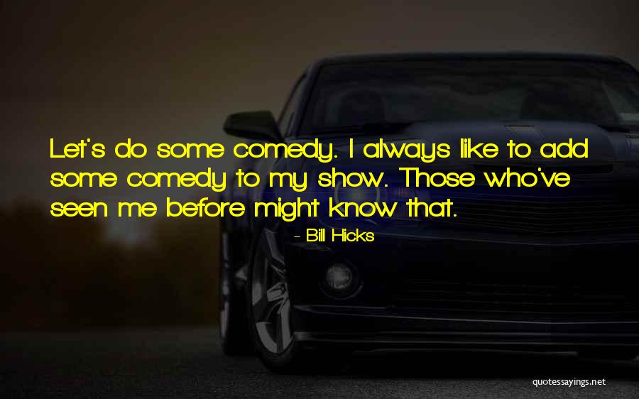 Some Comedy Quotes By Bill Hicks