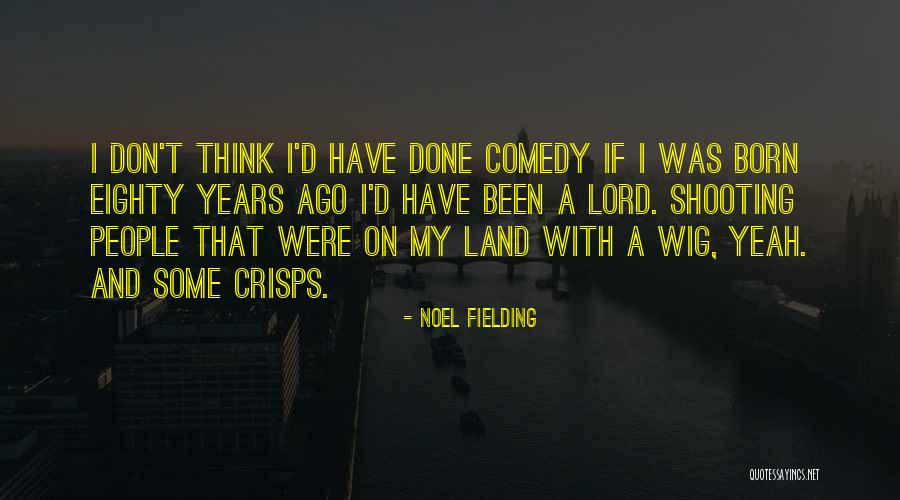 Some Comedy Quotes By Noel Fielding