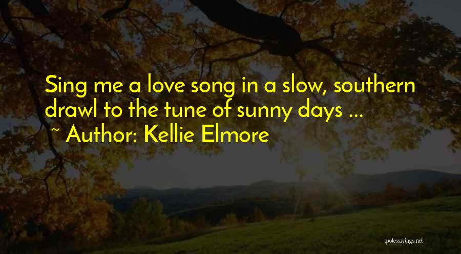 Some Cute Love Song Quotes By Kellie Elmore