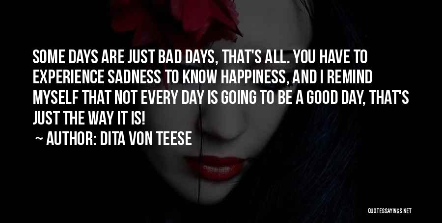 Some Days Are Good Some Are Bad Quotes By Dita Von Teese