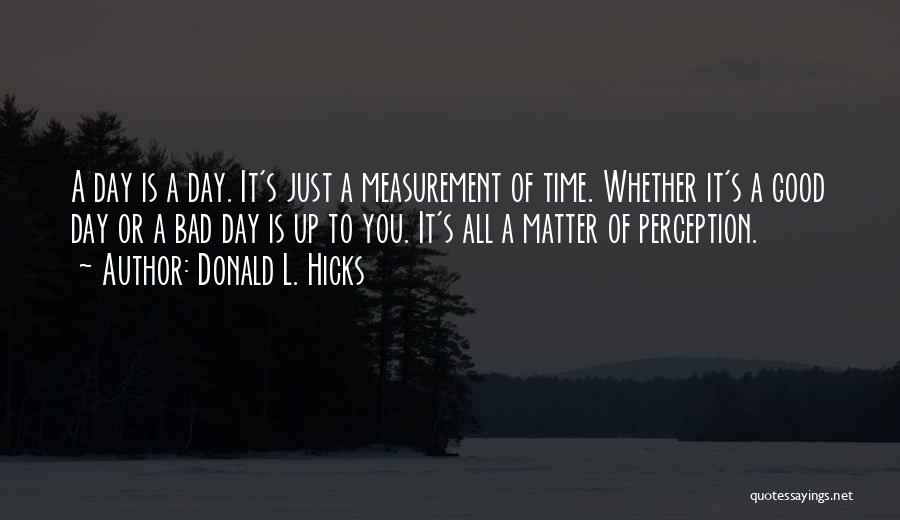 Some Days Are Good Some Are Bad Quotes By Donald L. Hicks