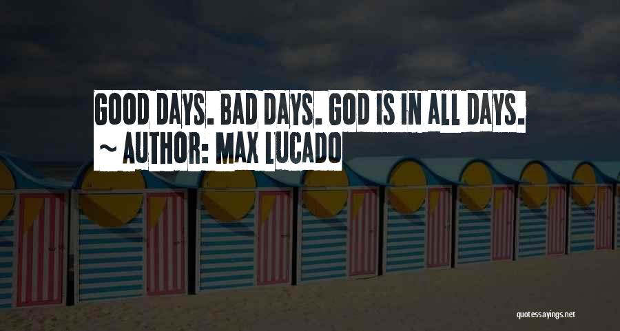 Some Days Are Good Some Are Bad Quotes By Max Lucado