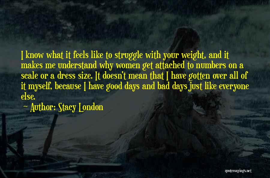 Some Days Are Good Some Are Bad Quotes By Stacy London