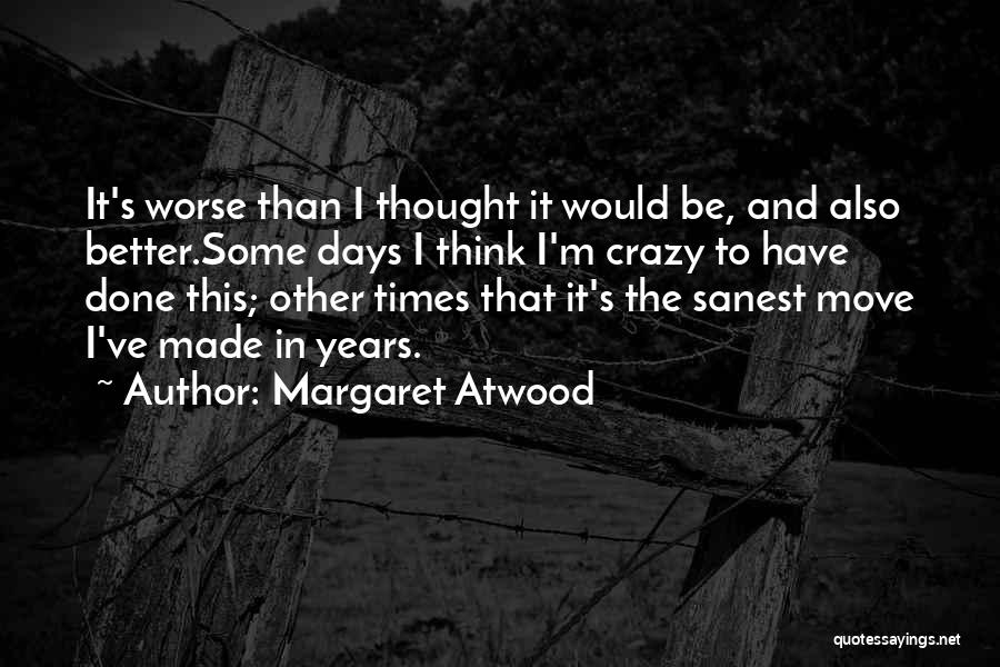 Some Days Are Worse Than Others Quotes By Margaret Atwood